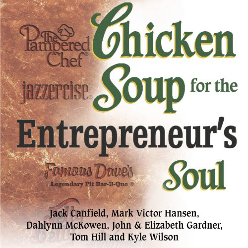 Chicken Soup for Entrepreneur's Soul: Advice and Inspiration for Fulfilling Dreams, by Jack Canfield, Mark Victor Hansen