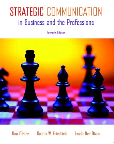 Strategic Communication in Business and the Professions (7th Edition), by Dan O'Hair, Gustav W. Friedrich, Lynda Dee Dixon
