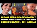 LUCIANA RESPONDE A PATOPARODI Y REAPARECE TRAS PRIMERAS DECLARACIONES SOBRE SU RELACION CON MORELLI!