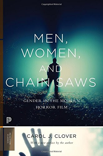 Men, Women, and Chain Saws: Gender in the Modern Horror Film (Princeton Classics), by Carol J. Clover