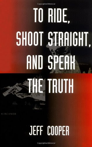 To Ride, Shoot Straight, and Speak the Truth, by Jeff Cooper