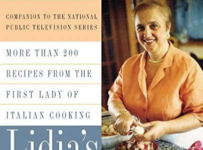 Read Lidia's Italian Table: More Than 200 Recipes From The First Lady Of Italian Cooking Download Now PDF