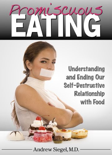 Promiscuous Eating: Understanding and Ending Our Self-Destructive Relationship with Food, by Andrew Siegel