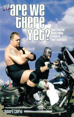 Are We There Yet? :  Tales from the Never-Ending Travels of Wwe Superstars
