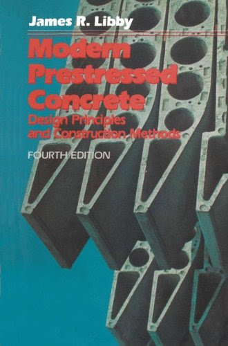 Modern Prestressed Concrete: Design Principles and Construction Methods, by James R. Libby