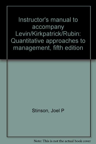 Instructor's manual to accompany Levin/Kirkpatrick/Rubin: Quantitative approaches to management, fifth edition, by Joel P Stinson