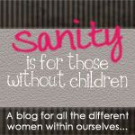 Sanity is for those without children