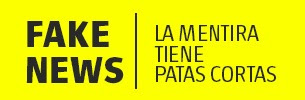 Fake News: La mentira tiene patas cortas