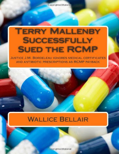 Terry Mallenby Successfully Sued the RCMP: Justice J.M. Bordeleau ignores medical certificates and antibiotic prescriptions as RCMP payback