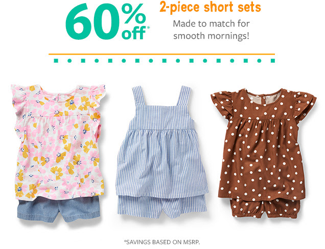 60% off* | 2-piece short sets | Made to match for smooth mornings! | *Savings based on MSRP.