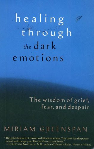 Healing Through : The Dark Emotions : The Wisdom of Grief, Fear, and Despair, by Miriam Greenspan