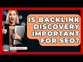 Is Backlink Discovery Important For SEO? - SearchEnginesHub.com