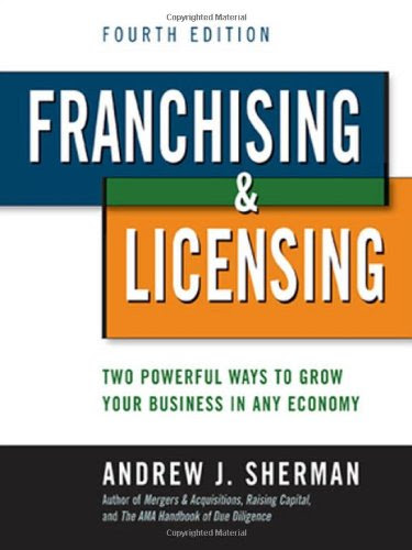 Franchising & Licensing: Two Powerful Ways to Grow Your Business in Any Economy