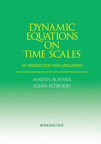 Dynamic Equations on Time Scales: An Introduction with Applications, by Martin Bohner, Allan Peterson
