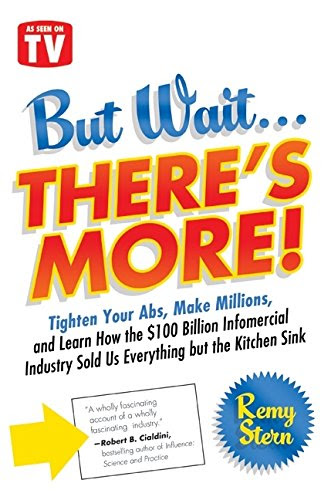 But Wait ... There's More!: Tighten Your Abs, Make Millions, and Learn How the $100 Billion Infomercial Industry Sold Us Everything But the