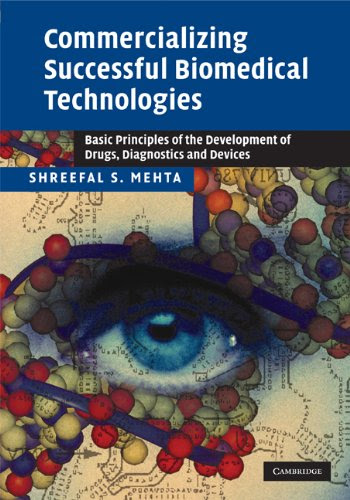 Commercializing Successful Biomedical Technologies: Basic Principles for the Development of Drugs, Diagnostics and Devices, by Shreefal S.