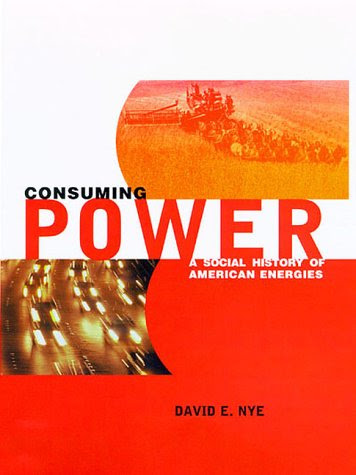 Consuming Power: A Social History of American Energies, by David E. Nye