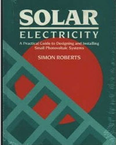 Solar Electricity: A Practical Guide to Designing and Installing Small Photovoltaic Systems 1st International edition