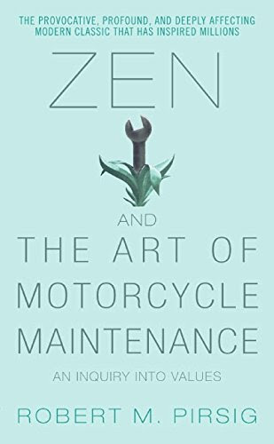Zen and the Art of Motorcycle Maintenance: An Inquiry Into Values, by Robert M. Pirsig