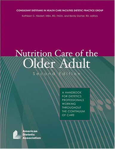 Nutrition Care Of The Older Adult: A Handbook For Dietetics Professionals Working Throughout The Continuum Of CareFrom Amer Dietetic Ass
