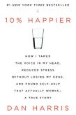 Book Cover Image. Title: 10% Happier:  How I Tamed the Voice in My Head, Reduced Stress Without Losing My Edge, and Found Self-Help That Actually Works--A True Story, Author: Dan Harris
