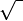 \sqrt{\ } \!\,