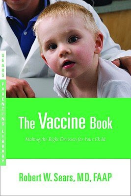 The Vaccine Book: Making the Right Decision for Your Child [VACCINE BK], by Robert(Author) Sears