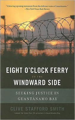 Eight O Clock Ferry To The Windward Side Seeking Justice In Guantanamo Bay By Clive Stafford