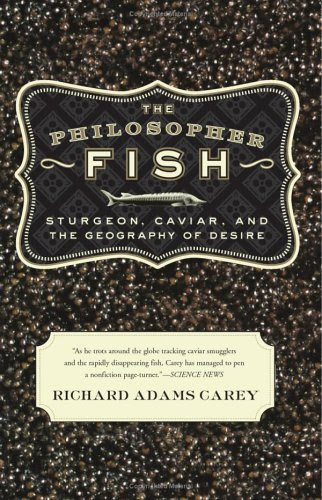 The Philosopher Fish: Sturgeon, Caviar, and the Geography of Desire
