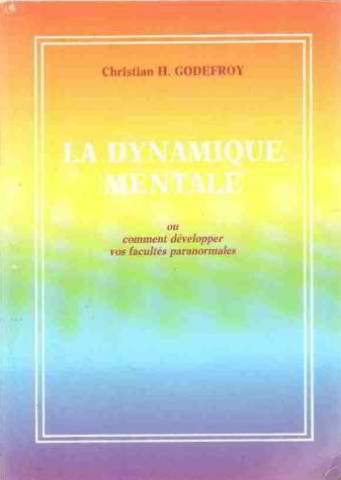 La Dynamique Mentale Ou Comment Développer Vos Facultés Paranormales La Dynamique Mentale Ou Comment Développer Vos Facultés Paranormales