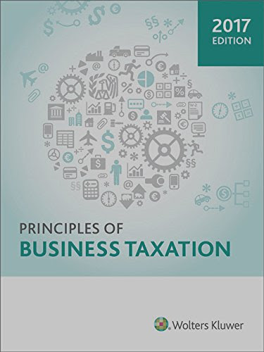 Principles of Business Taxation (2017), by CCH Tax Law Editorial Staff and Outside Contributing Editors