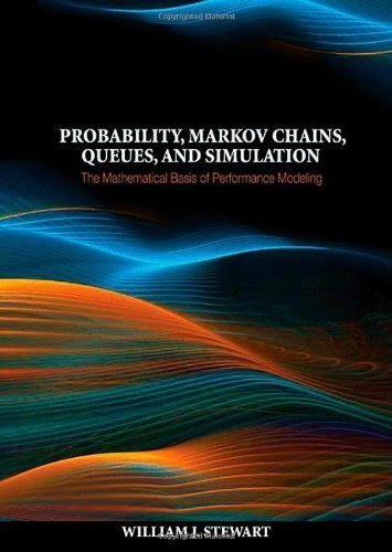 Probability, Markov Chains, Queues, and Simulation: The Mathematical Basis of Performance Modeling (authors) Stewart, William J. (2009) pub