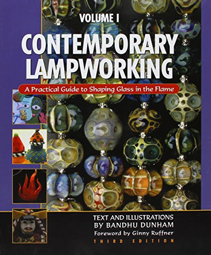 Contemporary Lampworking (A Practical guide to shaping glass in the flame, volume 1)By bandhu dunham
