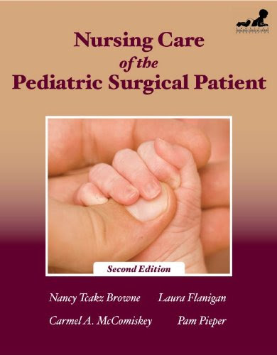 Nursing Care of the Pediatric Surgical Patient (Browne, Nursing Care of the Pediatric Surgical Patient)By Nancy Tkacz Browne, Laura M. F