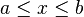 a \leq x \leq b 