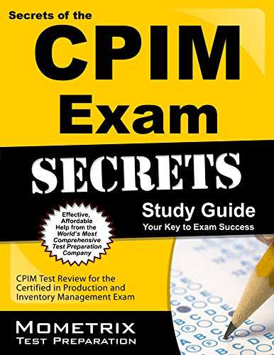 Secrets of the CPIM Exam Study Guide: CPIM Test Review for the Certified in Production and Inventory Management Exam, by CPIM Exam Secrets Test Prep Team