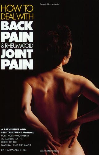 How to Deal With Back Pain and Rheumatoid Joint Pain, by Fereydoon Batmanghelidj M.D.