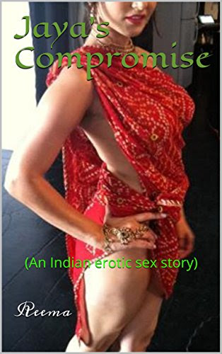 Jaya's Compromise (An Indian erotic sex story) (desi erotic tales Book 1), by Reema