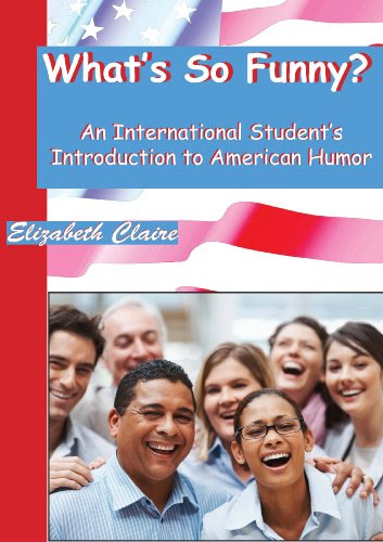 What's So Funny? An International Student's Introduction to American Humor, by Elizabeth Claire