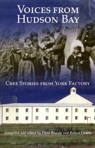 Voices from Hudson Bay: Cree Stories from York Factory (Rupert's Land Record Society Series), by Flora Beardy, Robert Coutts