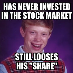 Meme Bad Luck Brian - has never invested in the stock ...