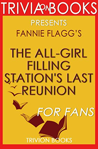 Trivia: The All-Girl Filling Station's Last Reunion: A Novel , by Fannie Flagg (Trivia-On-Books), by Trivion Books