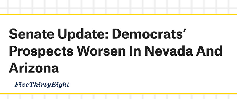 Senate Update: Democrats' Prospects Worsen In Nevada And Arizona Source: FiveThirtyEight