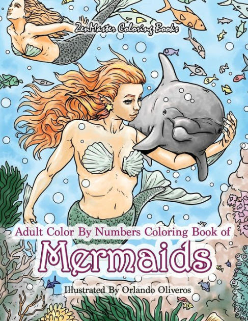 Adult Color By Numbers Coloring Book Of Mermaids Mermaid Color By Number Book For Adults For Stress Relief And Relaxation By Zenmaster Coloring Books Paperback Barnes Noble