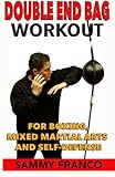 Double End Bag Workout: For Boxing, Mixed Martial Arts and Self-Defense