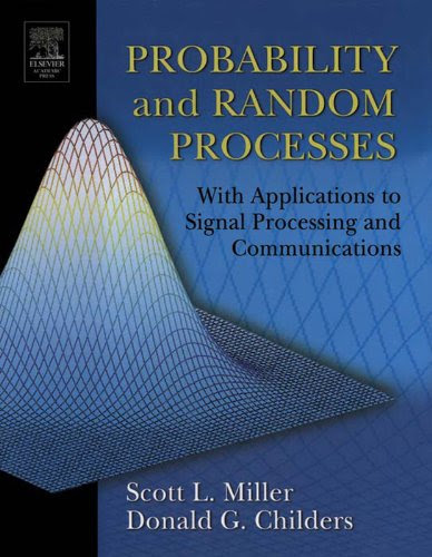 Probability and Random Processes: With Applications to Signal Processing and Communications, by Scott Miller, Donald Childers