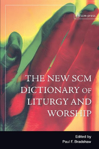 New SCM Dictionary of Liturgy and Worship, by Paul F. Bradshaw