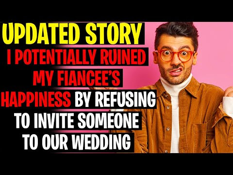 r/AITA UPDATE I Potentially Ruined My Fiancee's Happiness By Refusing To Invite Someone To Wedding