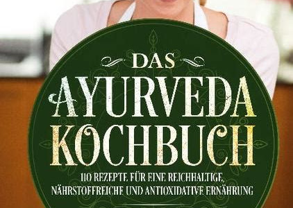Pdf Download Das Ayurveda Kochbuch: 110 Rezepte für eine reichhaltige, nährstoffreiche und antioxidative Ernährung - Stoffwechseloptimierung, Gewichtsreduktion und hormonelles Gleichgewicht leicht gemacht Read E-Book Online PDF