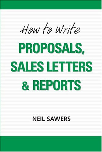 How To Write Proposals, Sales Letters & ReportsBy Neil Sawers